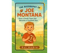 The Biography of Joe Montana: How a Small-Town Kid Became a Football Star