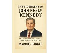 The Biography Of John Neely Kennedy: Cutting Through Stupid - The Story Behind America’s Most Quotable Senator