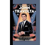 THE BIOGRAPHY OF JOHN TRAVOLTA: "Legacy in motion: Fame, family and the fire within "