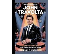 THE BIOGRAPHY OF JOHN TRAVOLTA: "Legacy in motion: Fame, family and the fire within "