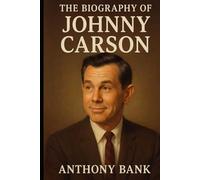 The Biography of Johnny Carson: The Man Who Taught America to Laugh