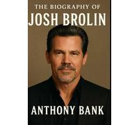 The Biography of Josh Brolin: The Actor Who Found Himself Through the Storm