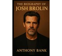 The Biography of Josh Brolin: The Actor Who Found Himself Through the Storm