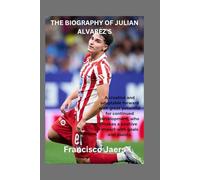 THE BIOGRAPHY OF JULIAN ALVAREZ'S: A creative and adaptable forward with great potential for continued development, who makes a positive impact with goals and assists.