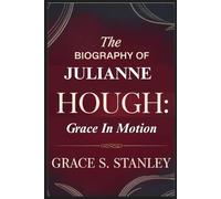 THE BIOGRAPHY OF JULIANNE HOUGH:: GRACE IN MOTION