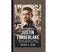 THE BIOGRAPHY OF JUSTIN TIMBERLAKE: Fame, Music, and Legacy - From Boy Band Beginnings to Global Stardom