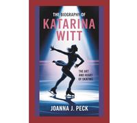 The biography of Katarina Witt: The Art and Heart of Skating
