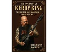 The Biography of Kerry King: The Guitar Warrior Who Conquered Metal