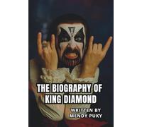 THE BIOGRAPHY OF KING DIAMOND: The Life and Legacy of King Diamond
