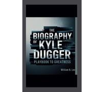 The biography of Kyle Dugger: Playbook to Greatness