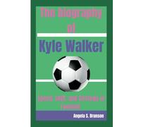 The biography of Kyle Walker: Speed, Skill, and Strategy in Football