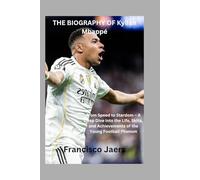 THE BIOGRAPHY OF Kylian Mbappé: From Speed to Stardom - A Deep Dive into the Life, Skills, and Achievements of the Young Football Phenom