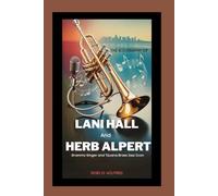 The Biography of Lani Hall and Herb Alpert: Grammy Singer and Tijuana Brass Jazz Icon