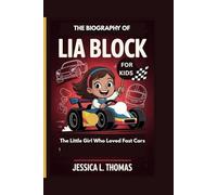 THE BIOGRAPHY OF LIA BLOCK FOR KIDS: The Little Girl Who Loved Fast Cars