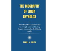 The Biography Of Linda Reynolds: From Battlefield to Senate: The Inspiring Journey and Lasting Impact of Australia's Trailblazing Leader