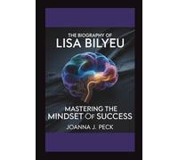 The biography of Lisa Bilyeu: Mastering the Mindset of Success