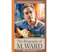 The Biography of M. Ward The Quiet Genius Who Transformed Indie Folk Through Mystery, Melody, and Timeless Songcraft: Inside the Life, Music, and ... Redefined Modern Folk for a New Generation