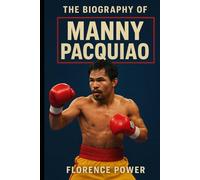 The Biography of Manny Pacquiao: The Fighting Pride of the Philippines
