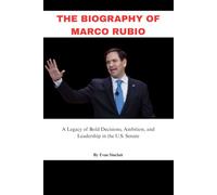 THE BIOGRAPHY OF MARCO RUBIO: A Legacy of Bold Decisions, Ambition, and Leadership in the U.S. Senate