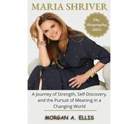 The Biography of MARIA SHRIVER 2025: A Journey of Strength, Self-Discovery, and the Pursuit of Meaning in a Changing World