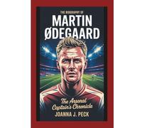 The biography of Martin Ødegaard: The Arsenal Captain's Chronicle