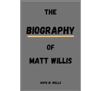 THE BIOGRAPHY OF MATT WILLIS