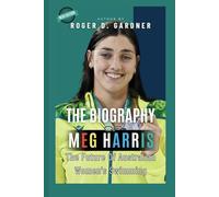 The Biography Of Meg Harris: The Future Of Australian Women's Swimming