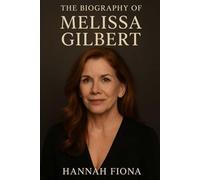 The Biography of Melissa Gilbert: Courage, Reinvention, and the Making of a Legend