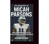The Biography of Micah Parsons: From Harrisburg to the NFL - My Relentless Pursuit of Greatness