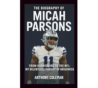The Biography of Micah Parsons: From Harrisburg to the NFL - My Relentless Pursuit of Greatness