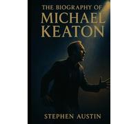 The Biography of Michael Keaton: Perseverance, Talent, and the Making of a Hollywood Icon