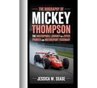 THE BIOGRAPHY OF MICKEY THOMPSON: THE UNSTOPPABLE JOURNEY OF A SPEED PIONEER AND MOTORSPORT VISIONARY