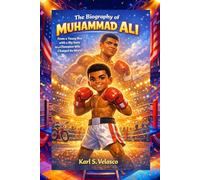 THE BIOGRAPHY OF MUHAMMAD ALI: from a young boy with a big voice to a champion
