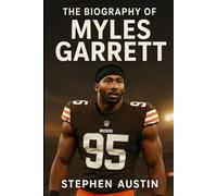 The Biography of Myles Garrett: The Art, Heart, and Hustle of an NFL Superstar