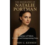 The Biography of Natalie Portman: Her Journey of Talent, Courage, and Uncompromising Vision
