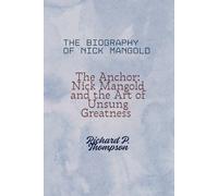 THE BIOGRAPHY OF NICK MANGOLD: The Anchor: Nick Mangold and the Art of Unsung Greatness