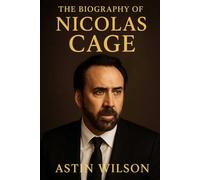 The Biography of Nicolas Cage: A Life on the Edge of Genius