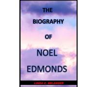 THE BIOGRAPHY OF NOEL EDMONDS