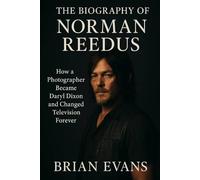 The Biography of Norman Reedus: How a Photographer Became Daryl Dixon and Changed Television Forever