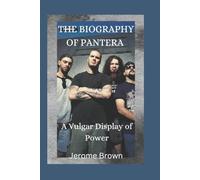 THE BIOGRAPHY OF PANTERA: A Vulgar Display of Power