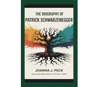 The biography of Patrick Schwarzenegger: Building Resilience in Tough Times