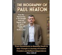 The Biography of Paul Heaton: From The Housemartins to The Beautiful South and Beyond-A Life in Lyrics, Melody, and Defiant Northern Soul