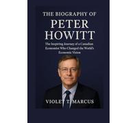 The Biography of Peter Howitt: The Inspiring Journey of a Canadian Economist Who Changed the World’s Economic Vision