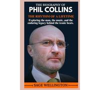 THE BIOGRAPHY OF PHIL COLLINS: Exploring the man, the music, and the enduring legacy behind the iconic beats.