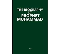 The Biography of Prophet Muhammad