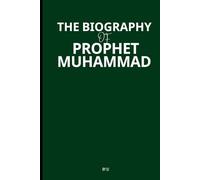 The Biography of Prophet Muhammad