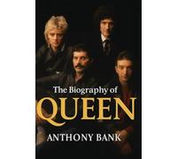The Biography of Queen: How Queen Rewrote the Rules of Music