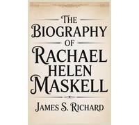 THE BIOGRAPHY OF RACHAEL HELEN MASKELL