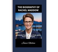 THE BIOGRAPHY OF RACHEL MADDOW: Unshakable Voice, Relentless Truth, and the Power of Speaking Up