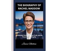 THE BIOGRAPHY OF RACHEL MADDOW: Unshakable Voice, Relentless Truth, and the Power of Speaking Up